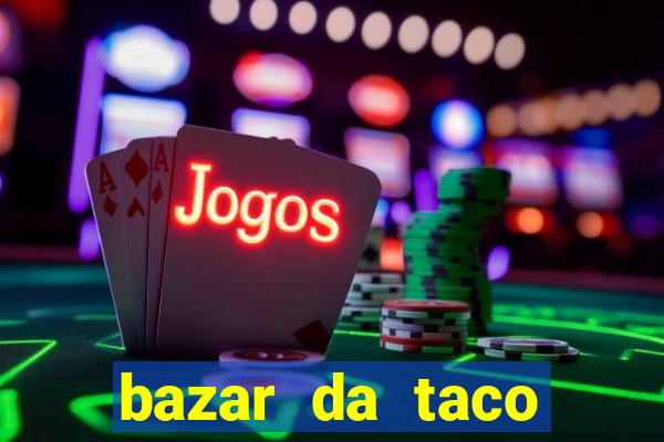 bazar da taco agendamento online